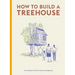 How to Build a Treehouse