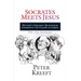 Socrates Meets Jesus: History's Greatest Questioner Confronts the Claims of Christ