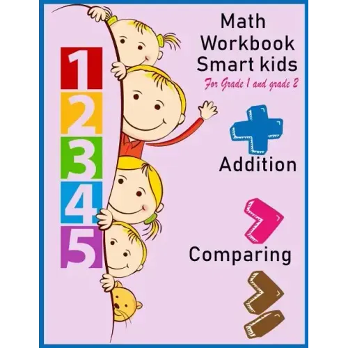 Math Workbook Smart kids for grade 1 and grade 2 Addition Comparing: Math workbook for grade 1 and Grade 2, This book design for teaching about number