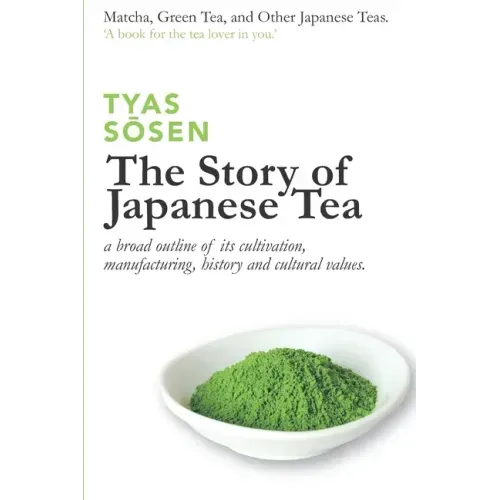 The Story of Japanese Tea: a broad outline of its cultivation, manufacturing, history and cultural values