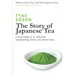 The Story of Japanese Tea: a broad outline of its cultivation, manufacturing, history and cultural values