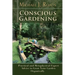 Conscious Gardening: Practical and Metaphysical Expert Advice to Grow Your Garden Organically