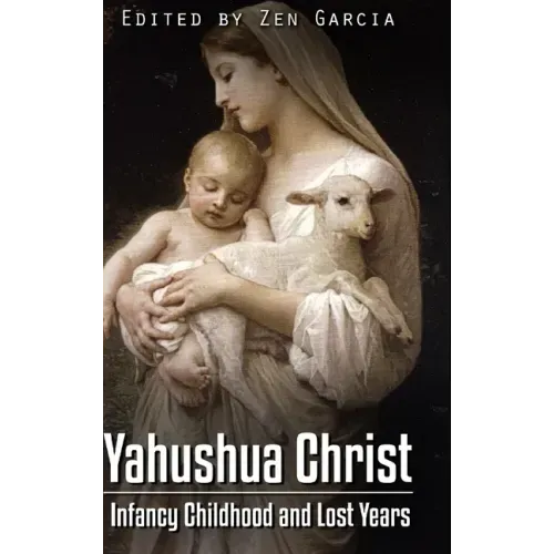 Yahushua Christ: Infancy Childhood And Lost Years