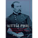 Little Phil: A Reassessment of the Civil War Leadership of Gen. Philip H. Sheridan