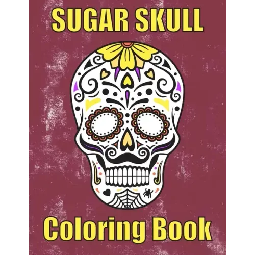 Sugar Skull Coloring Book: : 50 Amazing big skulls for adults relaxation sugar skull gifts for women, men and teens
