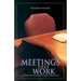 Meetings That Work: A Guide to Effective Elders' Meetings