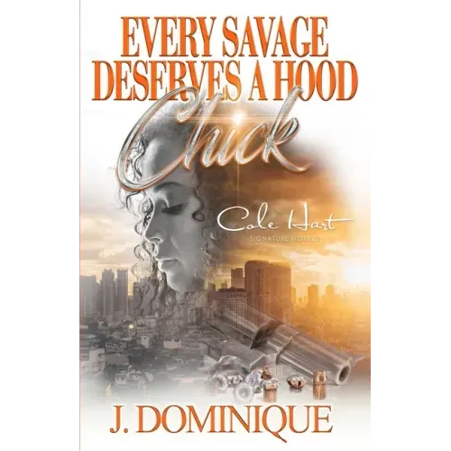 Every Savage Deserves A Hood Chick: An Urban Romance Novel