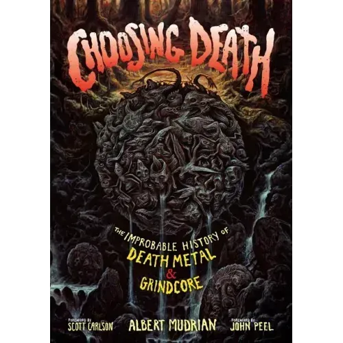 Choosing Death: The Improbable History of Death Metal & Grindcore