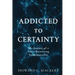 Addicted to Certainty: The Journey of a Twice Recovering Fundamentalist