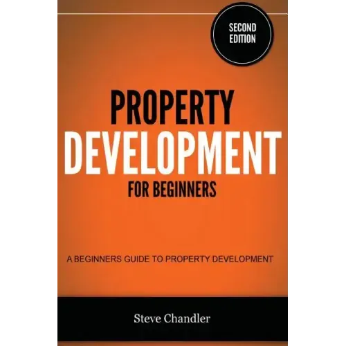 Property Development for Beginners: A Beginners Guide to Property Development