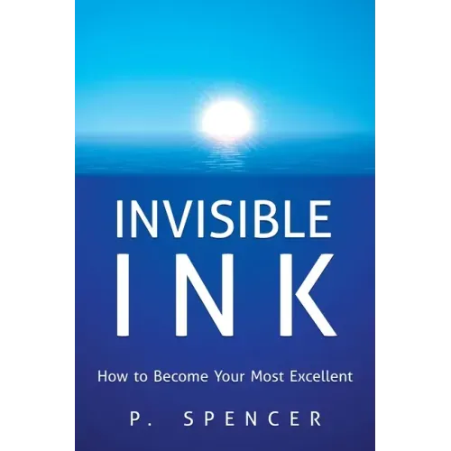 Invisible Ink: How to Become Your Most Excellent