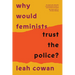 Why Would Feminists Trust the Police?: A Tangled History of Resistance and Complicity