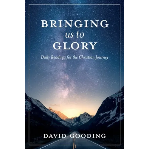 Bringing Us To Glory: Daily Readings for the Christian Journey