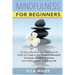 Mindfulness For Beginners: 25 Easy Mindfulness Exercises To Help You Live In The Present Moment, Conquer Anxiety And Stress, And Have A Fulfillin