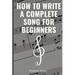 How to Write a Complete Song for Beginners