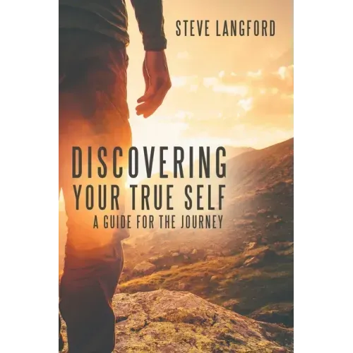 Discovering Your True Self: A Guide for the Journey