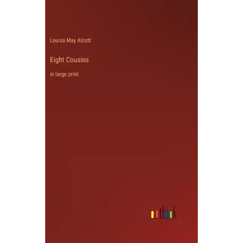 Eight Cousins: in large print