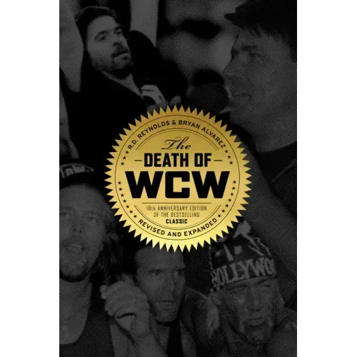 The Death of WCW: 10th Anniversary Edition of the Bestselling Classic -- Revised and Expanded
