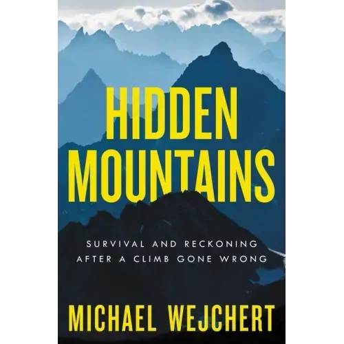 Hidden Mountains: Survival and Reckoning After a Climb Gone Wrong