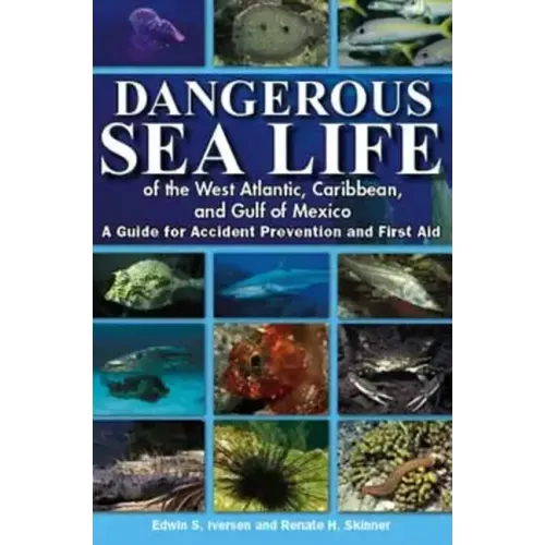 Dangerous Sea Life of the West Atlantic, Caribbean, and Gulf of Mexico: A Guide for Accident Prevention and First Aid