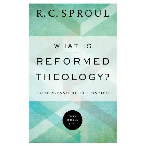 What Is Reformed Theology?: Understanding the Basics