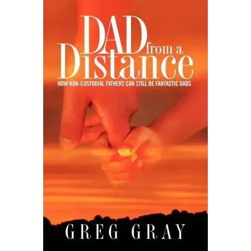 Dad from a Distance: How non-custodial fathers can still be fantastic Dads