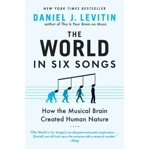 The World in Six Songs: How the Musical Brain Created Human Nature