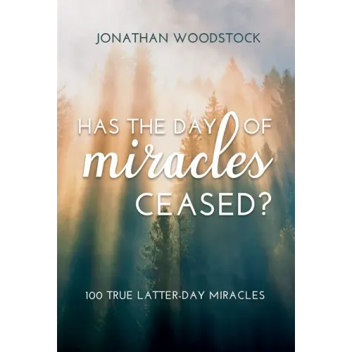 Has the Day of Miracles Ceased?: 100 True Latter-Day Miracles: 100 True Latter-Day Miracles