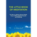 The Little Book of Meditation: The Way to Lifelong Vibrant Health, Peace of Mind, Spiritual Growth and Wellbeing