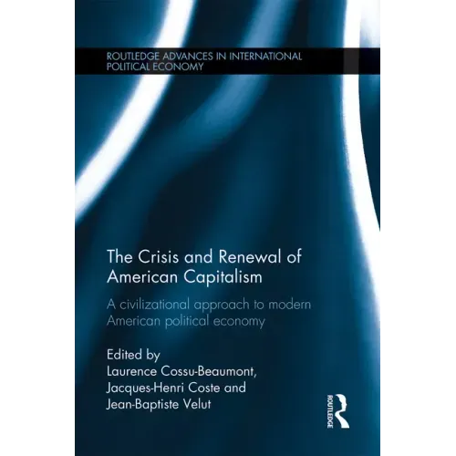 The Crisis and Renewal of American Capitalism: A Civilizational Approach to Modern American Political Economy