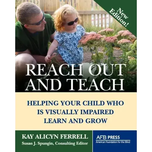 Reach Out and Teach: Helping Your Child Who Is Visually Impaired Learn and Grow
