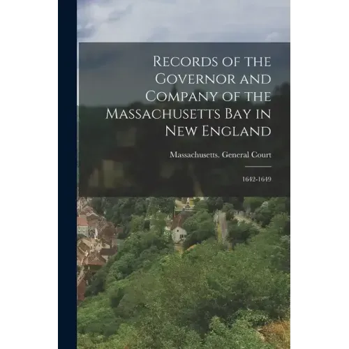 Records of the Governor and Company of the Massachusetts Bay in New England: 1642-1649
