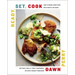 Ready, Set, Cook: How to Make Good Food with What's on Hand (No Fancy Skills, Fancy Equipment, or Fancy Budget Required)