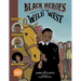 Black Heroes of the Wild West: Featuring Stagecoach Mary, Bass Reeves, and Bob Lemmons: A Toon Graphic