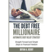 The Debt Free Millionaire: AUTOMATIC DEBT RELIEF STRATEGY: Straightforward and Simple Steps to Financial Freedom!