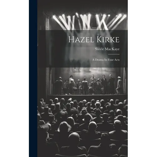 Hazel Kirke: A Drama In Four Acts