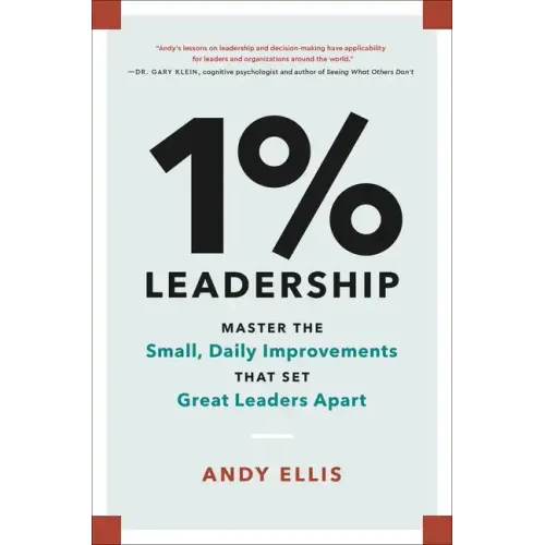 1% Leadership: Master the Small, Daily Improvements That Set Great Leaders Apart