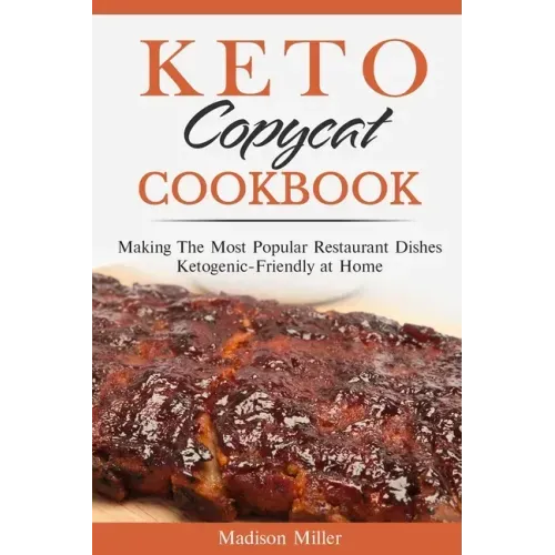 Keto Copycat Cookbook: Making The Most Popular Restaurant Dishes Ketogenic-Friendly at Home ***BLACK AND WHITE EDITION***