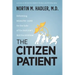 The Citizen Patient: Reforming Health Care for the Sake of the Patient, Not the System