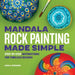 Mandala Rock Painting Made Simple: Step-By-Step Instructions for Timeless Designs