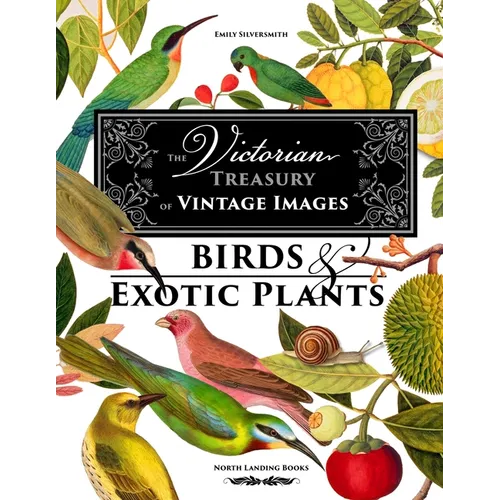 The Victorian Treasury of Vintage Images - Birds and Exotic Plants