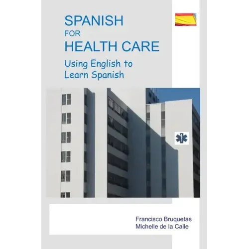 Spanish for Health Care: Using English to Learn Spanish