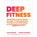 Deep Fitness: The Mindful, Science-Based Strength-Training Method to Transform Your Well-Being in Just 30 Minutes a Week