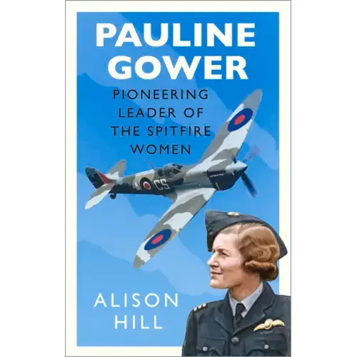 Pauline Gower, Pioneering Leader of the Spitfire Women