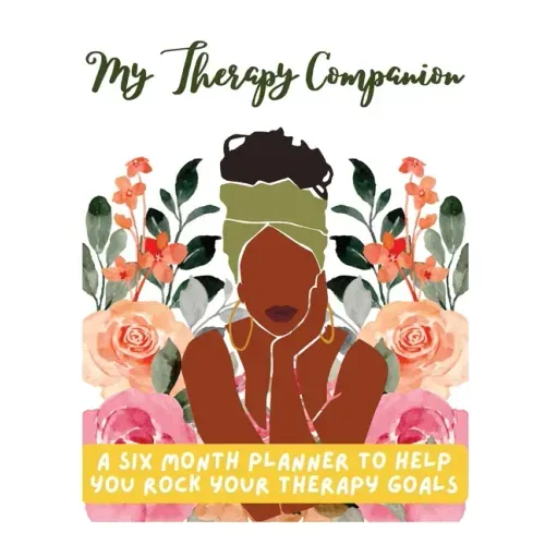 My Therapy Companion: A Six Month Planner To Help You Rock Your Therapy Goals