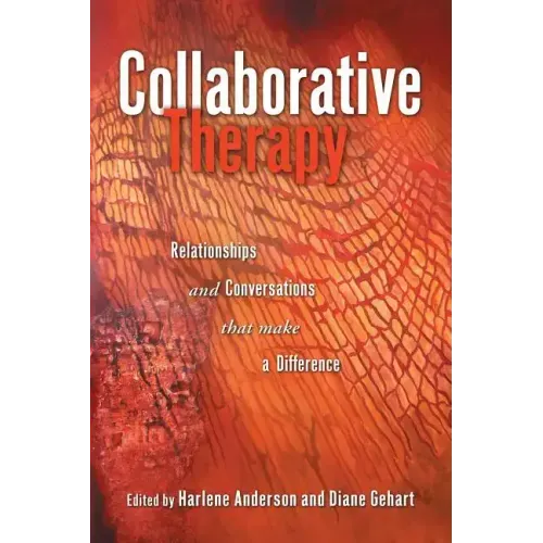 Collaborative Therapy: Relationships And Conversations That Make a Difference
