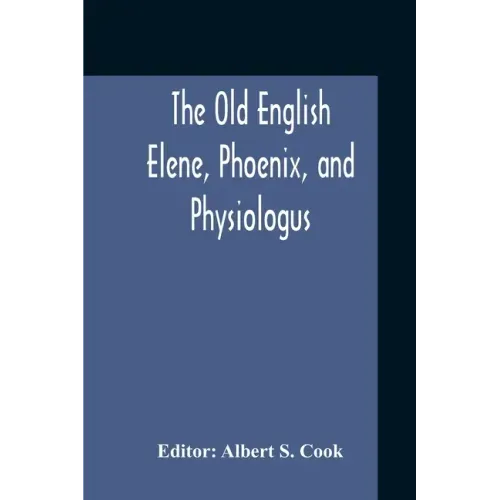 The Old English Elene, Phoenix, And Physiologus