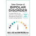 Take Charge of Bipolar Disorder: A 4-Step Plan for You and Your Loved Ones to Manage the Illness and Create Lasting Stability