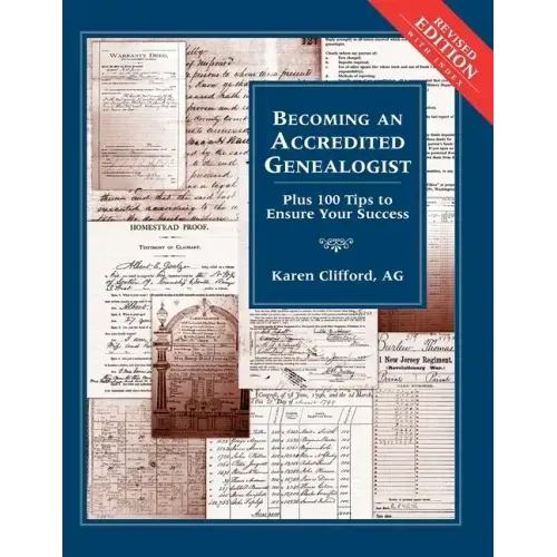 Becoming an Accredited Genealogist: Plus 100 Tips to Ensure Your Success (Revised)