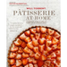 Pâtisserie at Home: Step-By-Step Recipes to Help You Master the Art of French Pastry